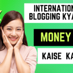 International Blogging Kya Hai