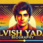 Elvish Yadav Biography